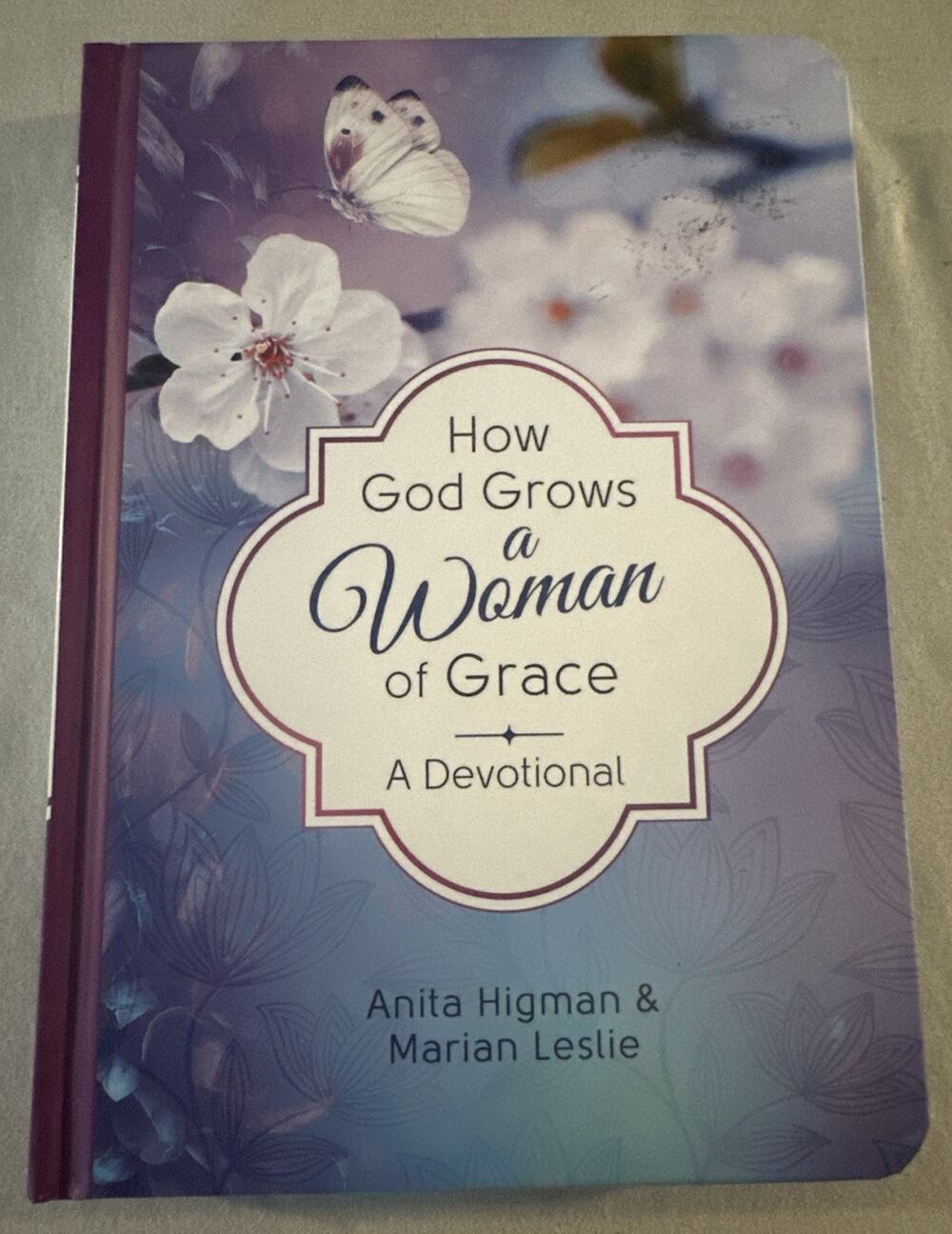 How God Grows a Woman of Grace: A Devotional - Hardcover By Higman, Anita - GOOD